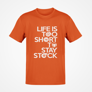 Life is to short to stay stock T-shirt FREE Shipping Worldwide!!