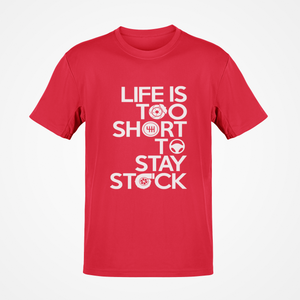 Life is to short to stay stock T-shirt FREE Shipping Worldwide!!