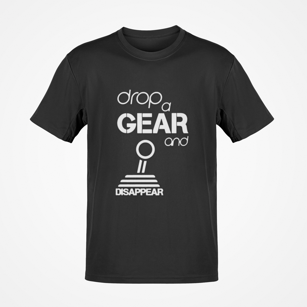 Drop a gear and disappear T-shirt FREE Shipping Worldwide!!